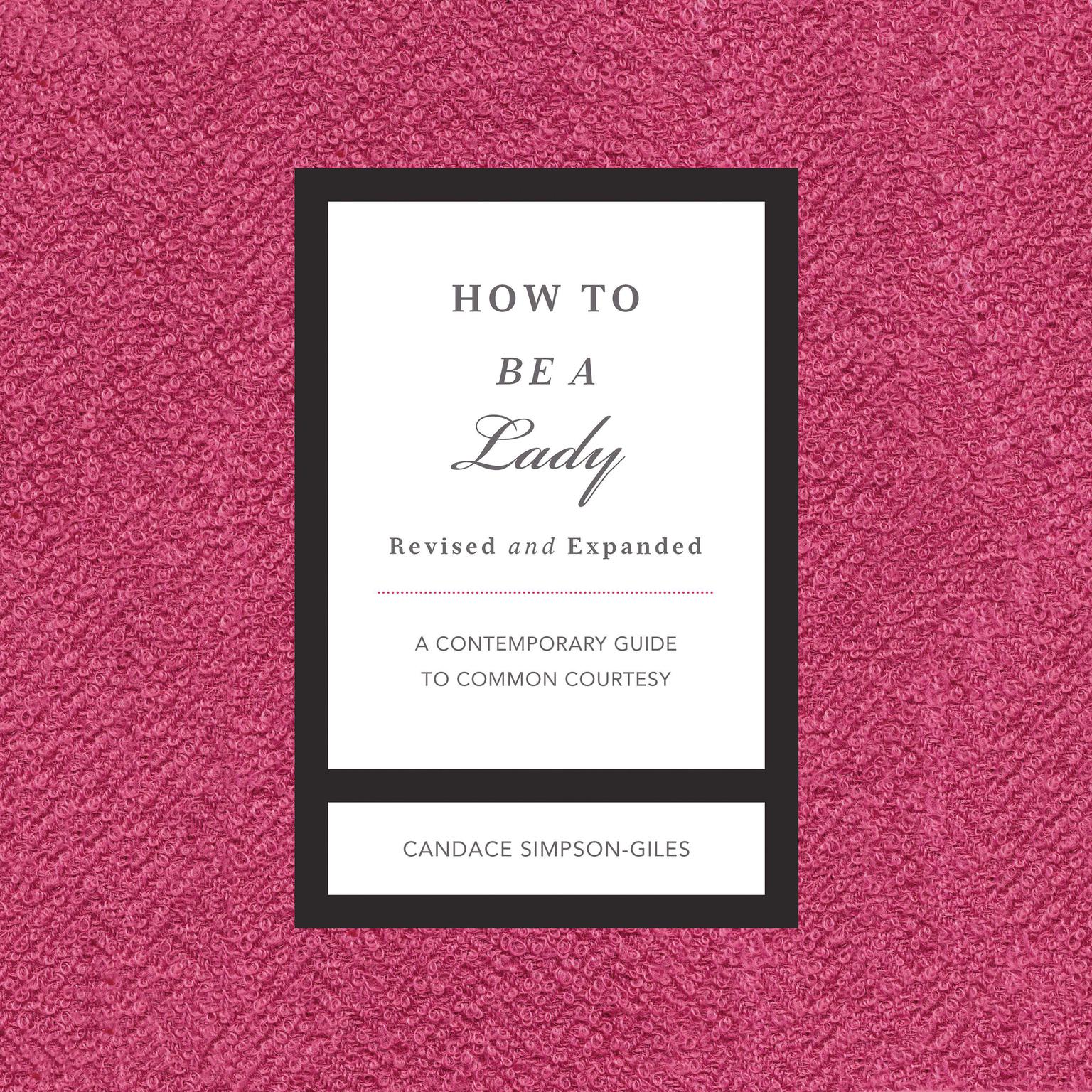 How to Be a Lady Revised and Expanded: A Contemporary Guide to Common Courtesy Audiobook, by Candace Simpson-Giles