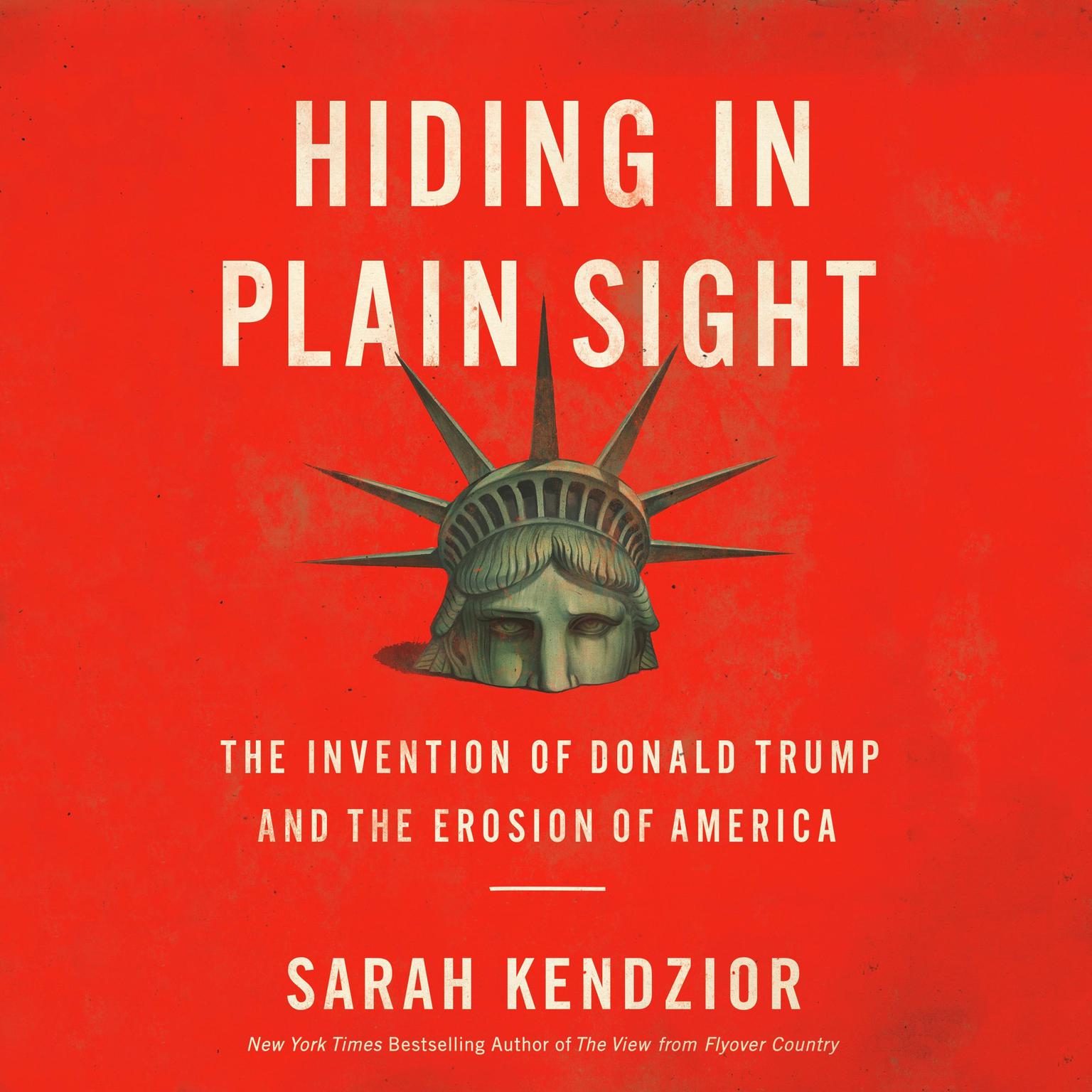 Hiding in Plain Sight: The Invention of Donald Trump and the Erosion of America Audiobook, by Sarah Kendzior