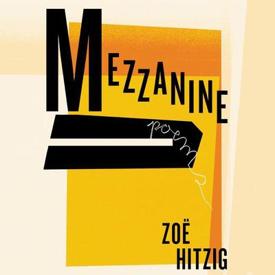 Mezzanine: Poems Audiobook, by Zoë Hitzig