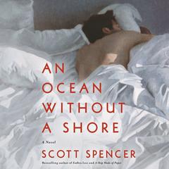An Ocean Without a Shore: A Novel Audiobook, by Scott Spencer