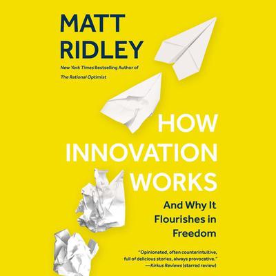 How Innovation Works: And Why It Flourishes in Freedom Audiobook, by Matt Ridley
