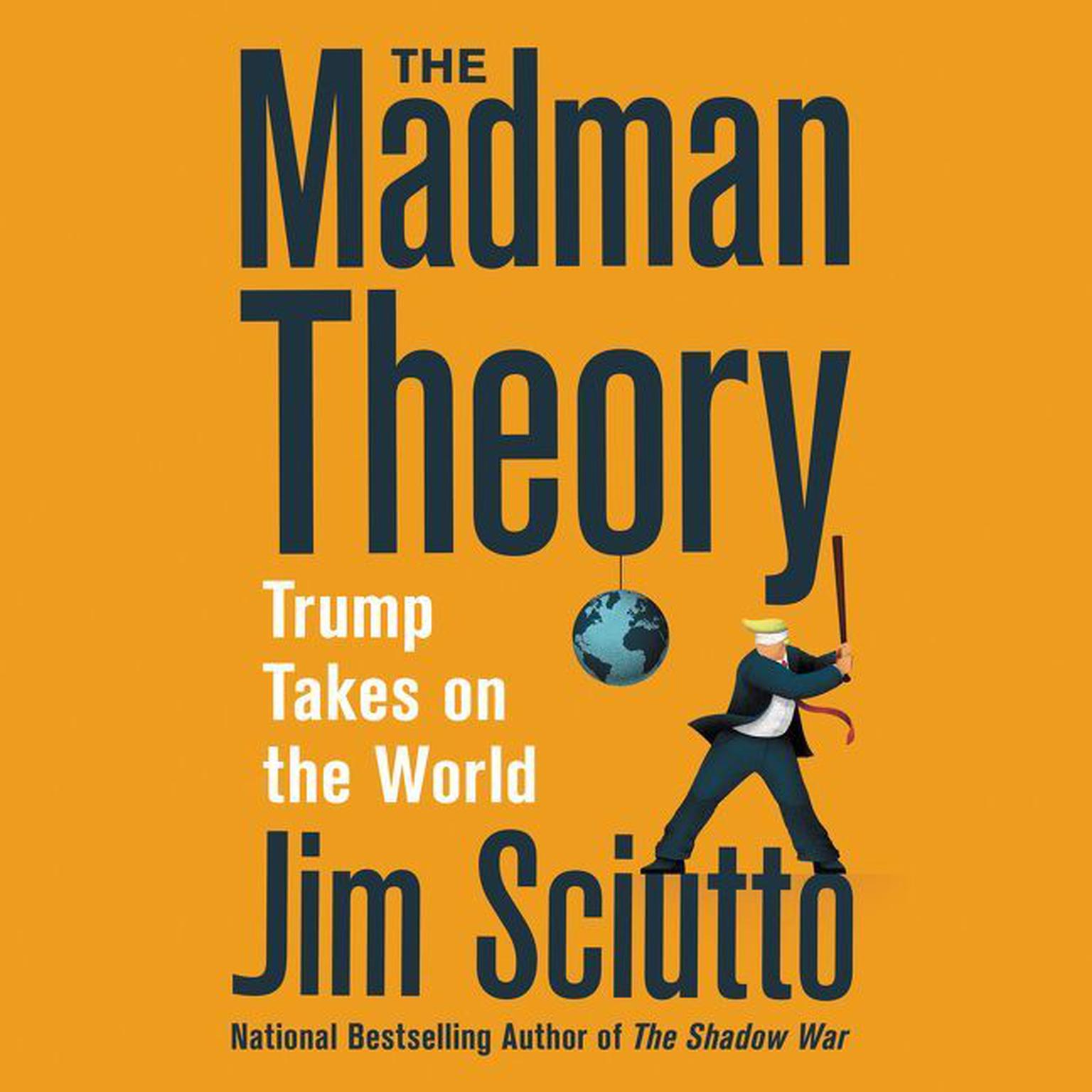 The Madman Theory: Trump Takes On the World Audiobook, by Jim Sciutto