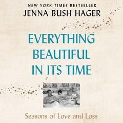 Everything Beautiful in Its Time: Seasons of Love and Loss Audiobook, by 