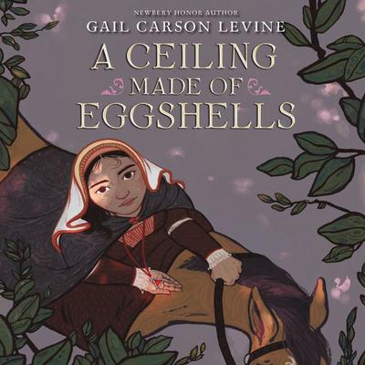 A Ceiling Made of Eggshells Audiobook, by Gail Carson Levine