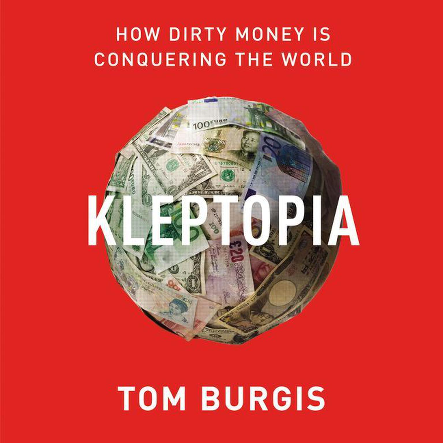 Kleptopia: How Dirty Money Is Conquering the World Audiobook, by Tom Burgis