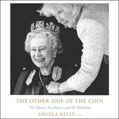 The Other Side of the Coin: The Queen, the Dresser and the Wardrobe Audiobook, by Angela Kelly