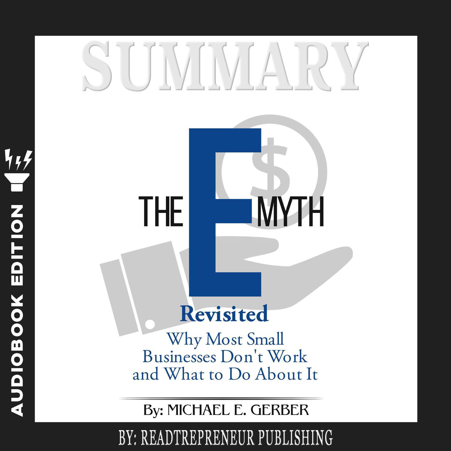 Summary of The E-Myth Revisited: Why Most Small Businesses Dont Work and What to Do About It by Michael E. Gerber Audiobook, by Readtrepreneur Publishing