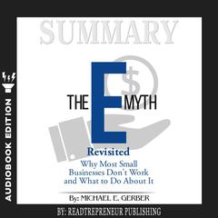 Summary of The E-Myth Revisited: Why Most Small Businesses Don't Work and What to Do About It by Michael E. Gerber Audiobook, by 