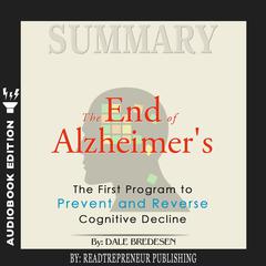 Summary of The End of Alzheimer's: The First Program to Prevent and Reverse Cognitive Decline by Dale Bredesen Audiobook, by 