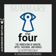 Summary of The Four: The Hidden DNA of Amazon, Apple, Facebook, and Google by Scott Galloway Audiobook, by Readtrepreneur Publishing