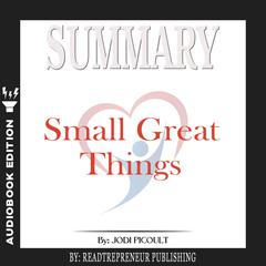Summary of Small Great Things: A Novel by Jodi Picoult Audiobook, by Readtrepreneur Publishing