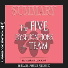 Summary of The Five Dysfunctions of a Team, Enhanced Edition: A Leadership Fable (J-B Lencioni Series) by Patrick M. Lencioni Audiobook, by Readtrepreneur Publishing