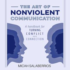 The Art of Nonviolent Communication: Turning Conflict into Connection Audiobook, by 