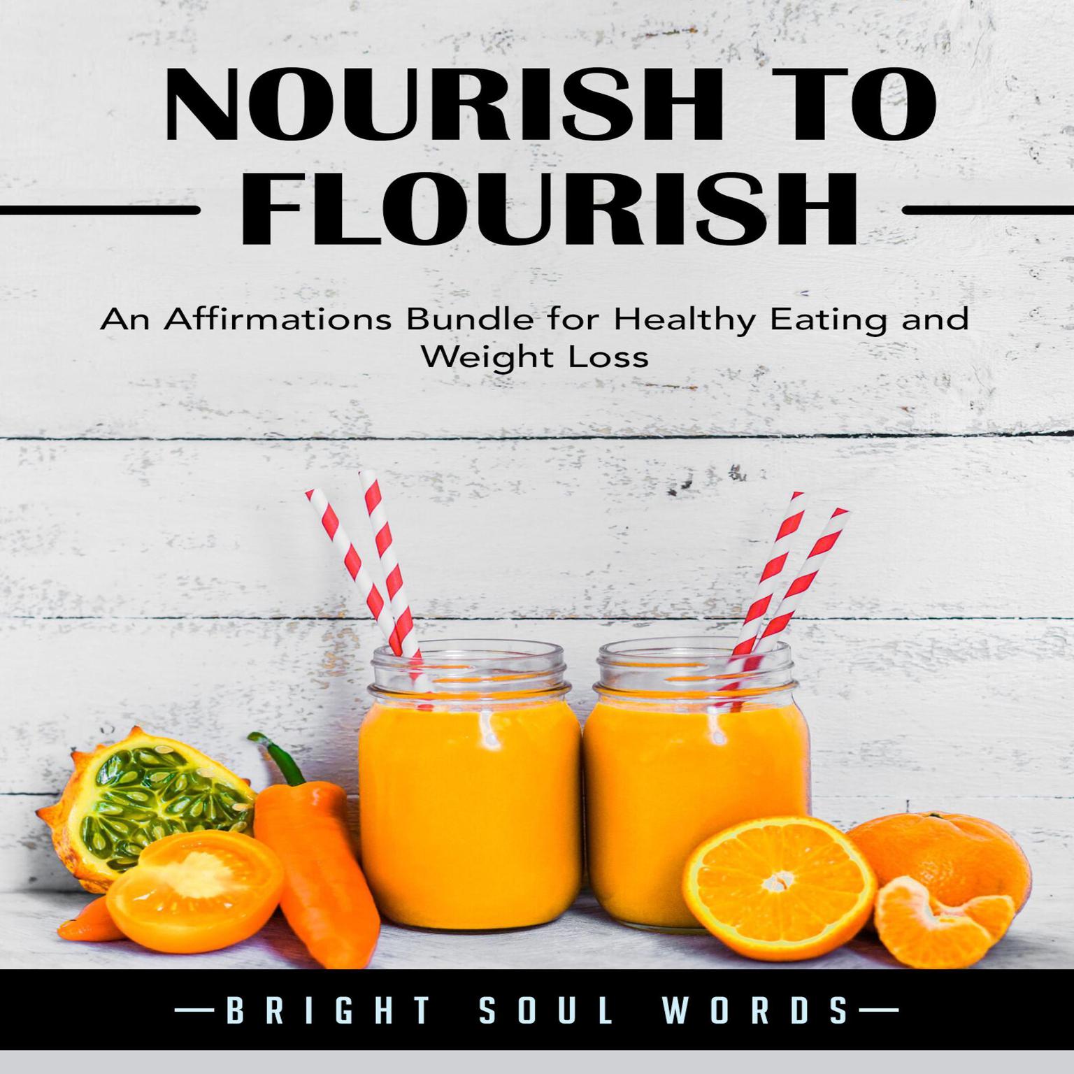 Nourish to Flourish: An Affirmations Bundle for Healthy Eating and Weight Loss Audiobook, by Bright Soul Words