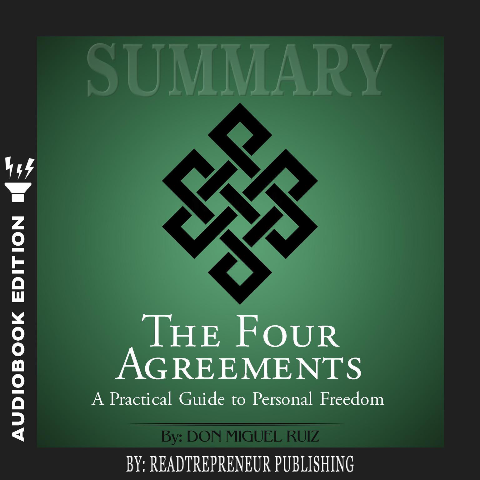 Summary of The Four Agreements: A Practical Guide to Personal Freedom (A Toltec Wisdom Book) by Don Miguel Ruiz Audiobook, by Readtrepreneur Publishing