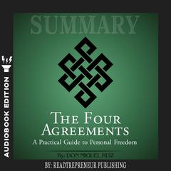 Summary of The Four Agreements: A Practical Guide to Personal Freedom (A Toltec Wisdom Book) by Don Miguel Ruiz Audiobook, by 