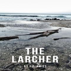 The Larcher Audiobook, by J.J. Amies