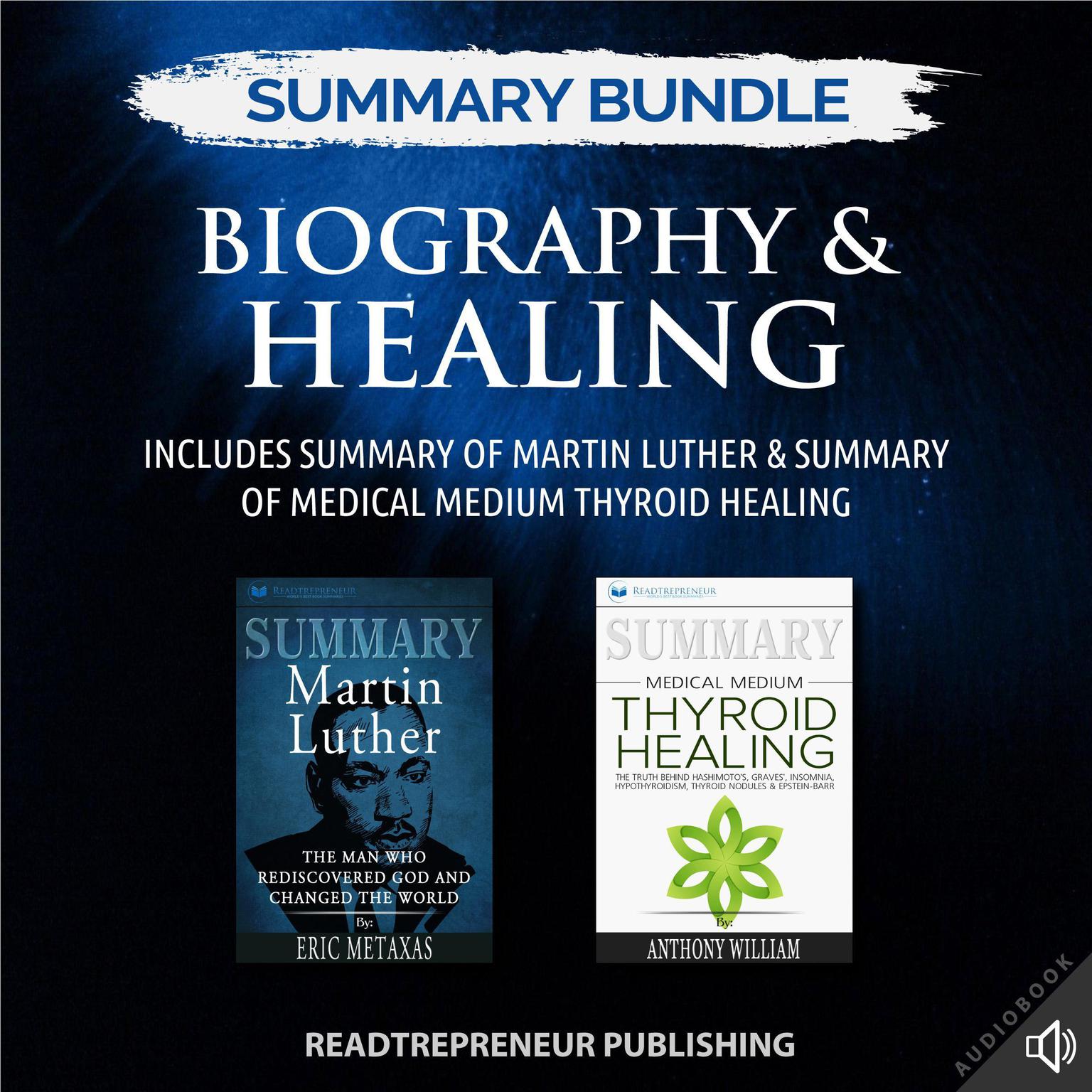 Summary Bundle: Biography & Healing | Readtrepreneur Publishing: Includes Summary of Martin Luther & Summary of Medical Medium Thyroid Healing: Includes Summary of Martin Luther & Summary of Medical Medium Thyroid Healing Audiobook, by Readtrepreneur Publishing