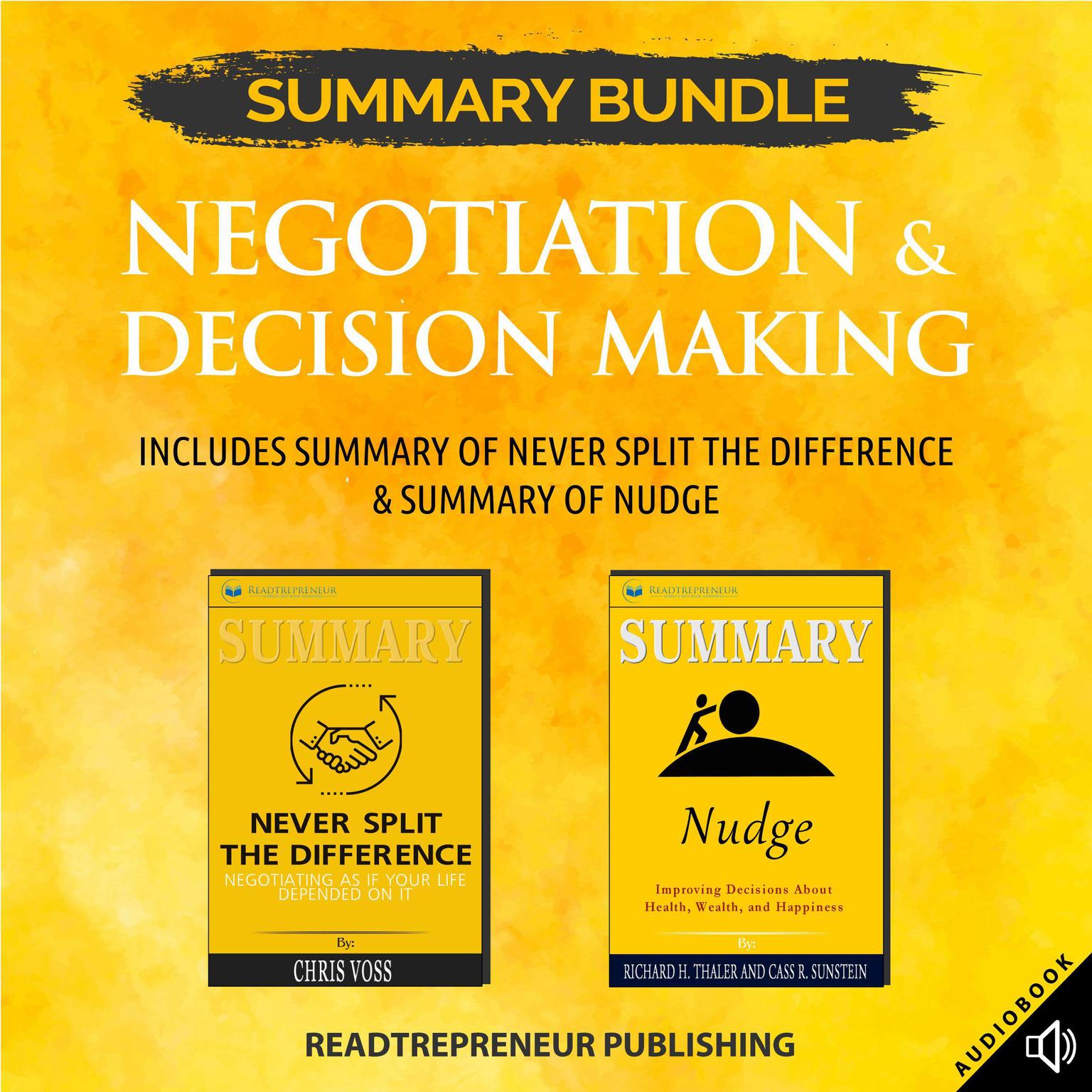 Summary Bundle: Negotiation & Decision Making | Readtrepreneur Publishing: Includes Summary of Never Split the Difference & Summary of Nudge: Includes Summary of Never Split the Difference & Summary of Nudge Audiobook, by Readtrepreneur Publishing