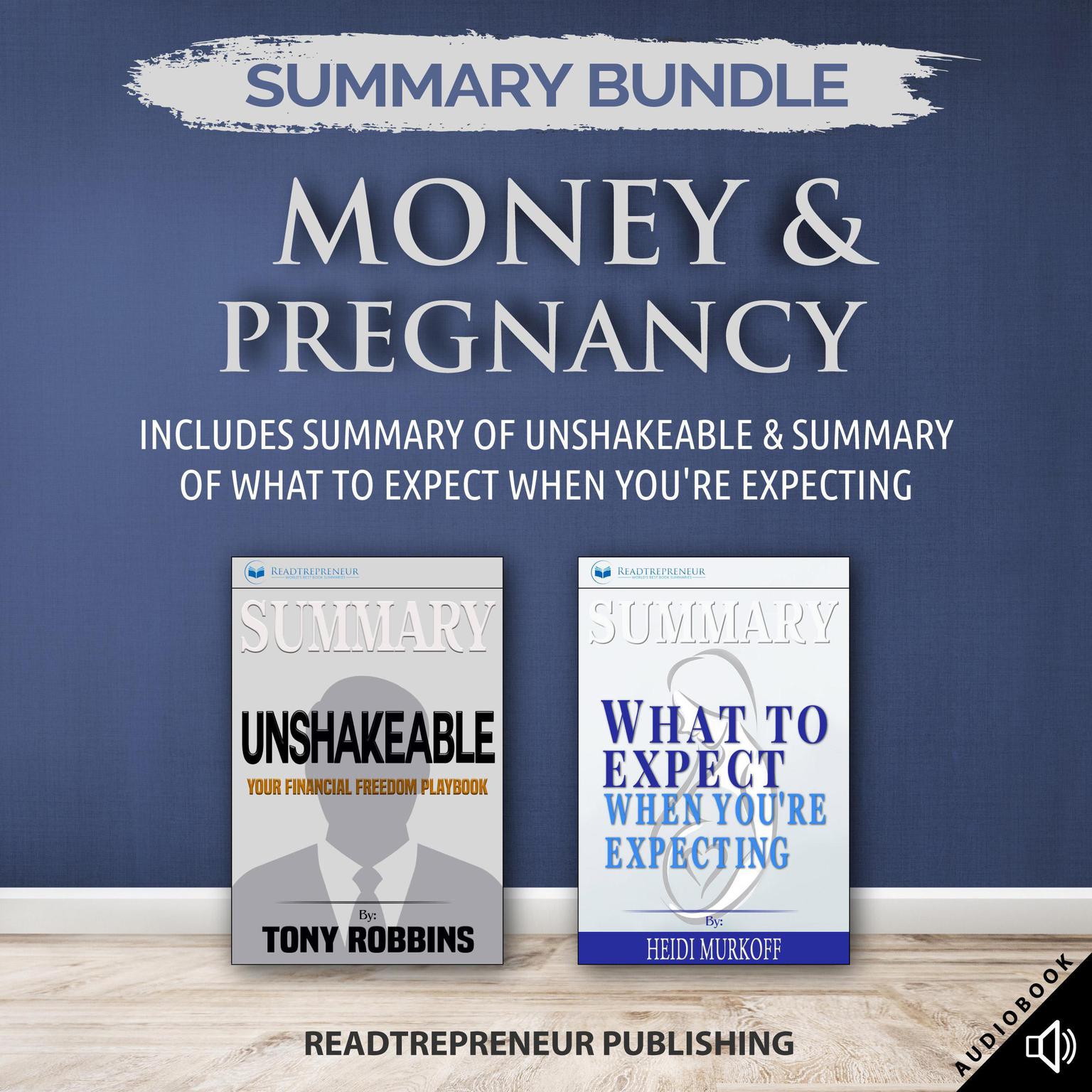 Summary Bundle: Money & Pregnancy | Readtrepreneur Publishing: Includes Summary of Unshakeable & Summary of What to Expect When Youre Expecting: Includes Summary of Unshakeable & Summary of What to Expect When You’re Expecting Audiobook, by Readtrepreneur Publishing
