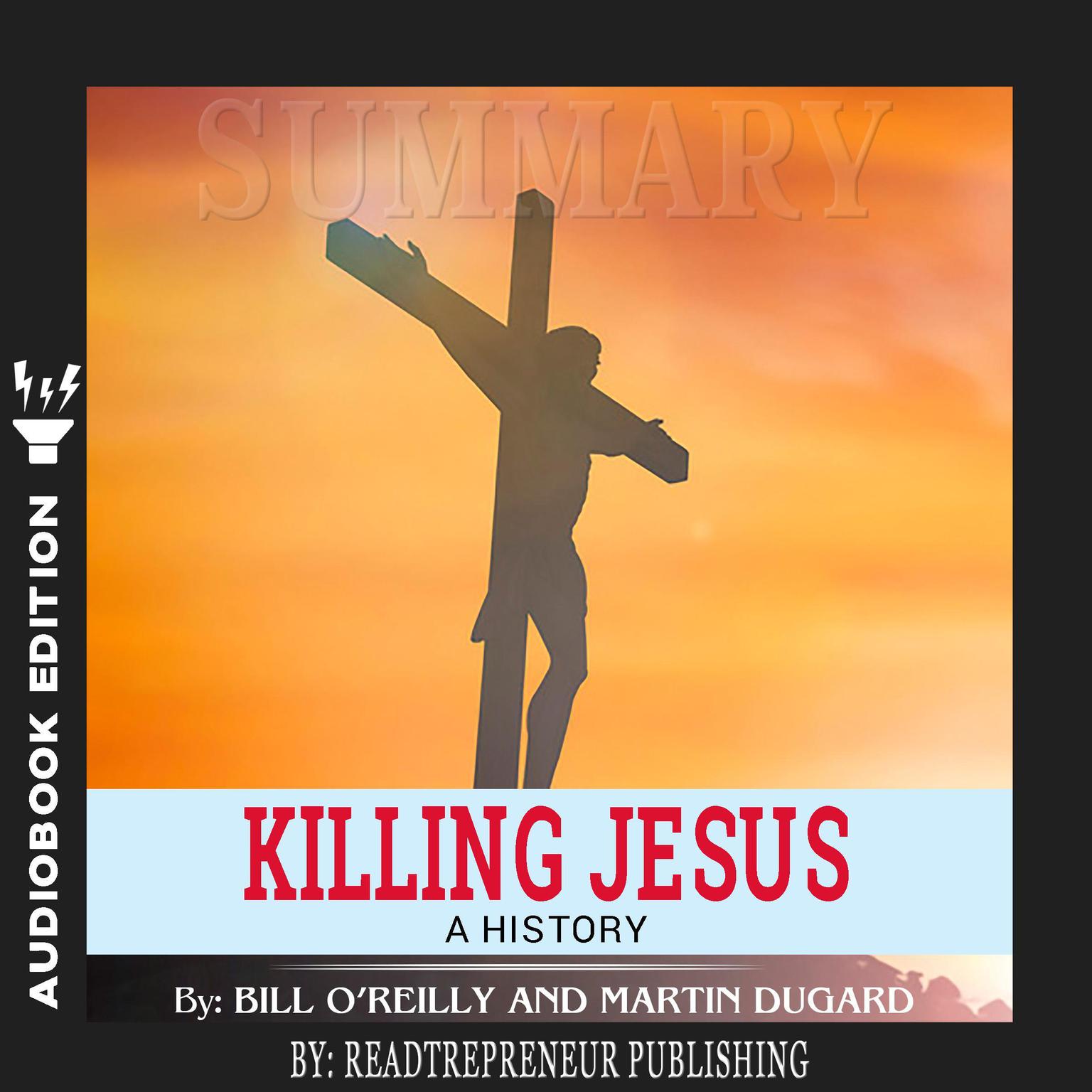 Summary of Killing Jesus: A History by Bill OReilly Audiobook, by Readtrepreneur Publishing