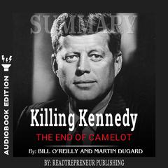 Summary of Killing Kennedy: The End of Camelot by Bill O'Reilly and Martin Dugard Audiobook, by 