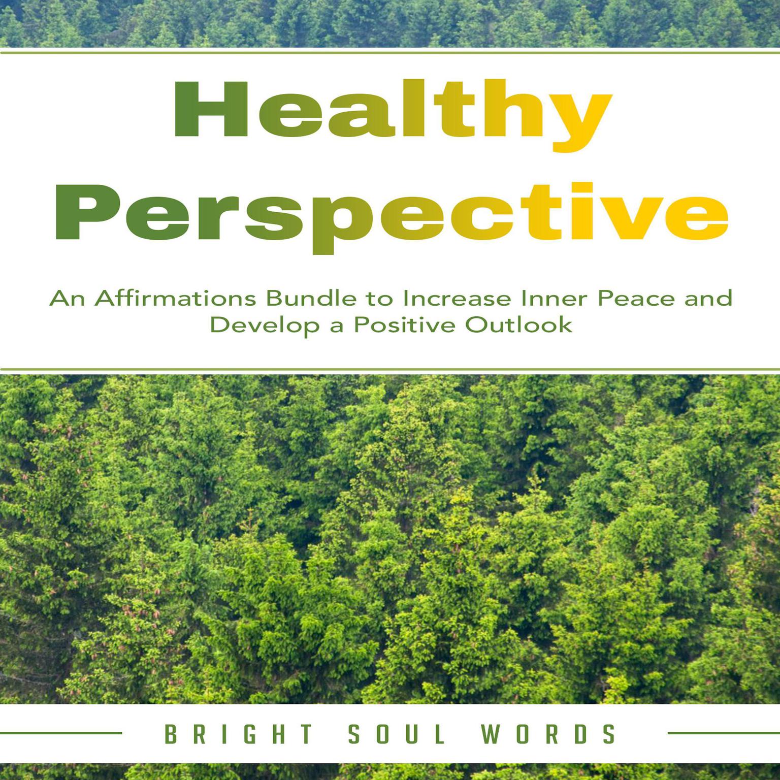 Healthy Perspective: An Affirmations Bundle to Increase Inner Peace and Develop a Positive Outlook Audiobook, by Bright Soul Words