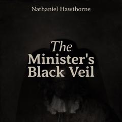 The Ministers Black Veil Audiobook, by Nathaniel Hawthorne