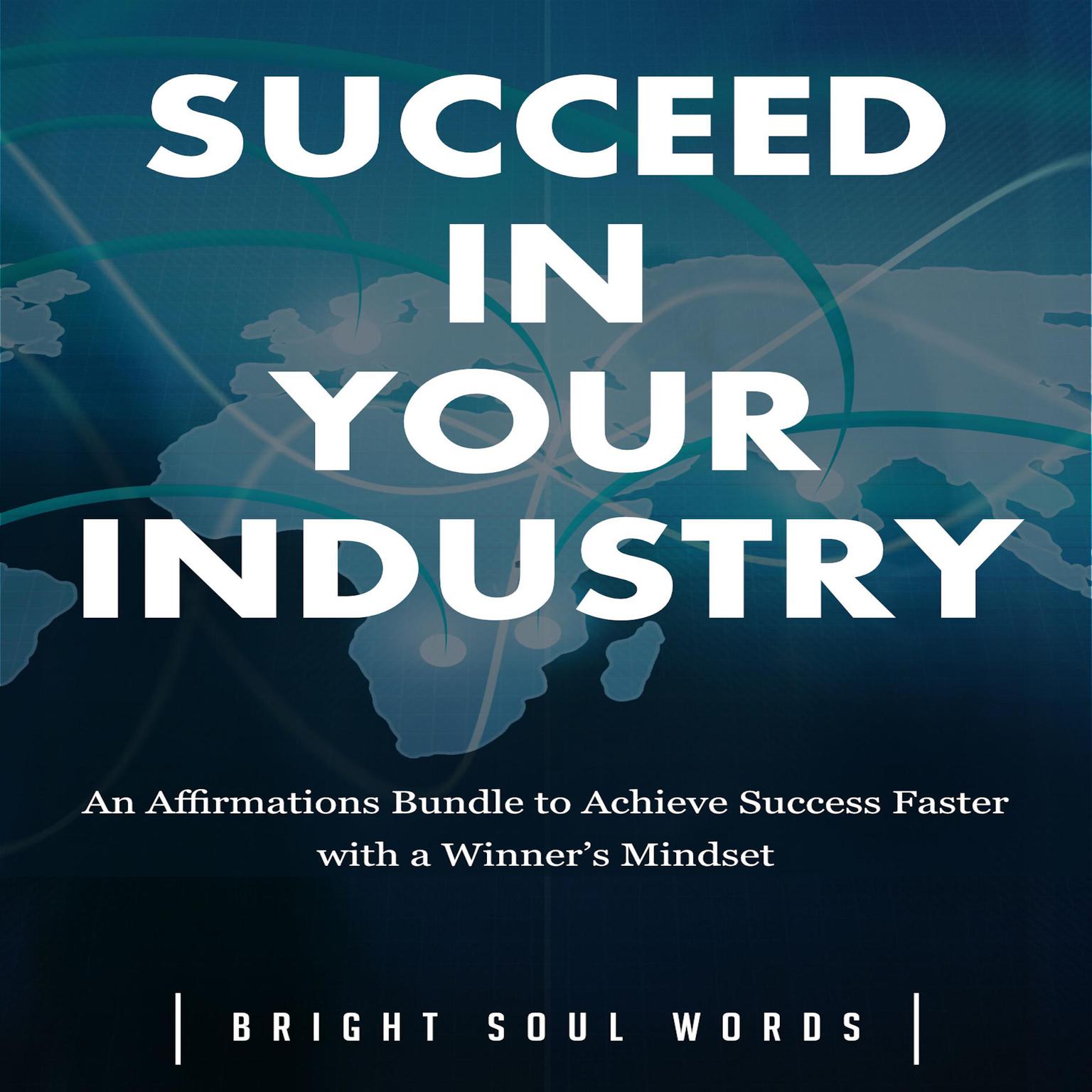 Succeed in Your Industry: An Affirmations Bundle to Achieve Success Faster with a Winner’s Mindset Audiobook, by Bright Soul Words