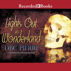 Lights Out in Wonderland Audiobook, by DBC Pierre