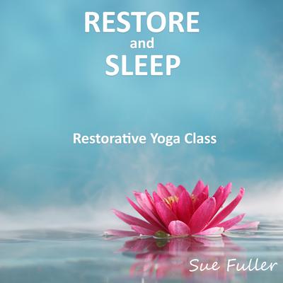 Restore and Sleep: Restorative Yoga Class Audiobook, by Sue Fuller
