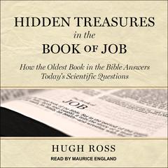 Hidden Treasures in the Book of Job: How the Oldest Book in the Bible Answers Today’s Scientific Questions Audiobook, by Hugh Ross