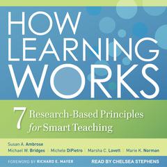 How Learning Works: Seven Research-Based Principles for Smart Teaching Audiobook, by Susan A. Ambrose, Michael W. Bridges, Michele DiPietro, Marsha C. Lovett, Marie K. Norman
