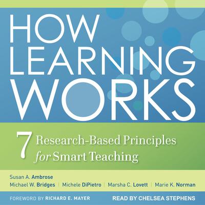 How Learning Works: Seven Research-Based Principles for Smart Teaching Audiobook, by Susan A. Ambrose