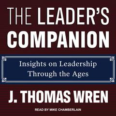 The Leaders Companion: Insights on Leadership Through the Ages Audiobook, by J. Thomas Wren