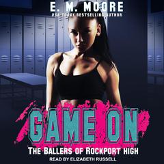 Game On: A High School Bully Romance Audiobook, by E.M. Moore