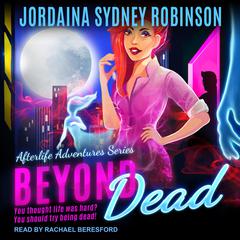 Beyond Dead: An Afterlife Adventures Novel  Audiobook, by 
