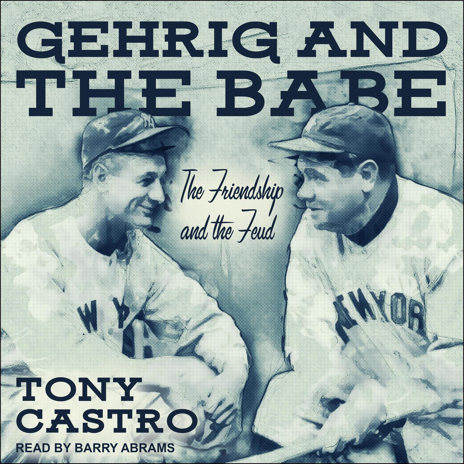 Gehrig and The Babe: The Friendship and the Feud Audiobook, by Tony Castro