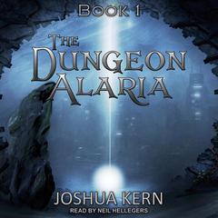 The Dungeon Alaria: A Gamelit Novel Audiobook, by Joshua Kern