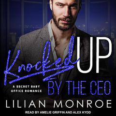 Knocked Up by the CEO: A Secret Baby Office Romance Audiobook, by Liilan Monroe