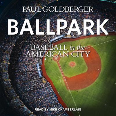 Ballpark: Baseball in the American City Audiobook, by Paul Goldberger