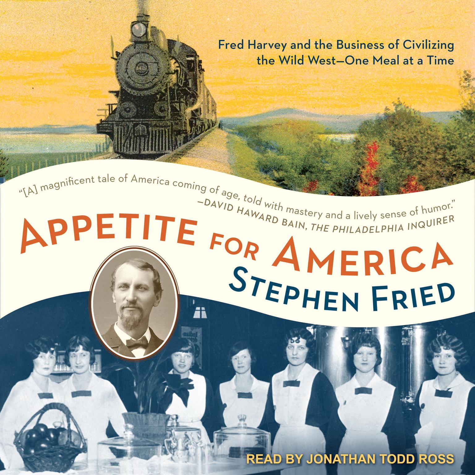 Appetite for America: Fred Harvey and the Business of Civilizing the Wild West - One Meal at a Time Audiobook, by Stephen Fried