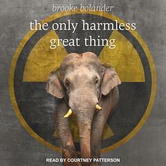 The Only Harmless Great Thing Audiobook, by Brooke Bolander