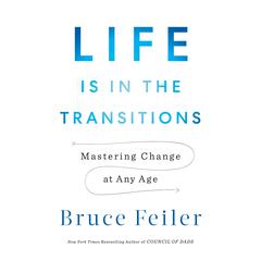Life Is in the Transitions: Mastering Change at Any Age Audiobook, by Bruce Feiler