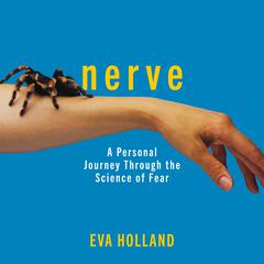 Nerve: A Personal Journey Through the Science of Fear Audiobook, by Eva Holland