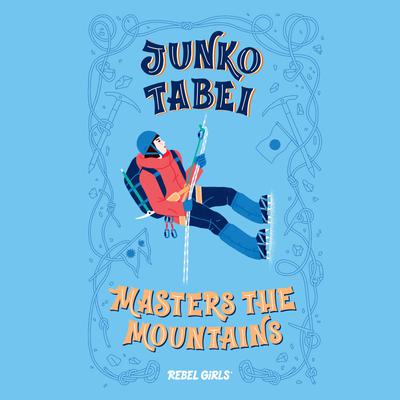 Junko Tabei Masters the Mountains Audiobook, by Rebel Girls