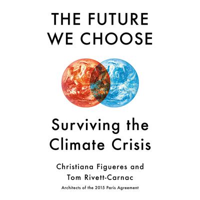 The Future We Choose: Surviving the Climate Crisis Audiobook, by Christiana Figueres
