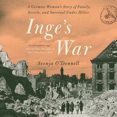 Inges War: A German Womans Story of Family, Secrets and Survival under Hitler Audiobook, by Svenja O'Donnell
