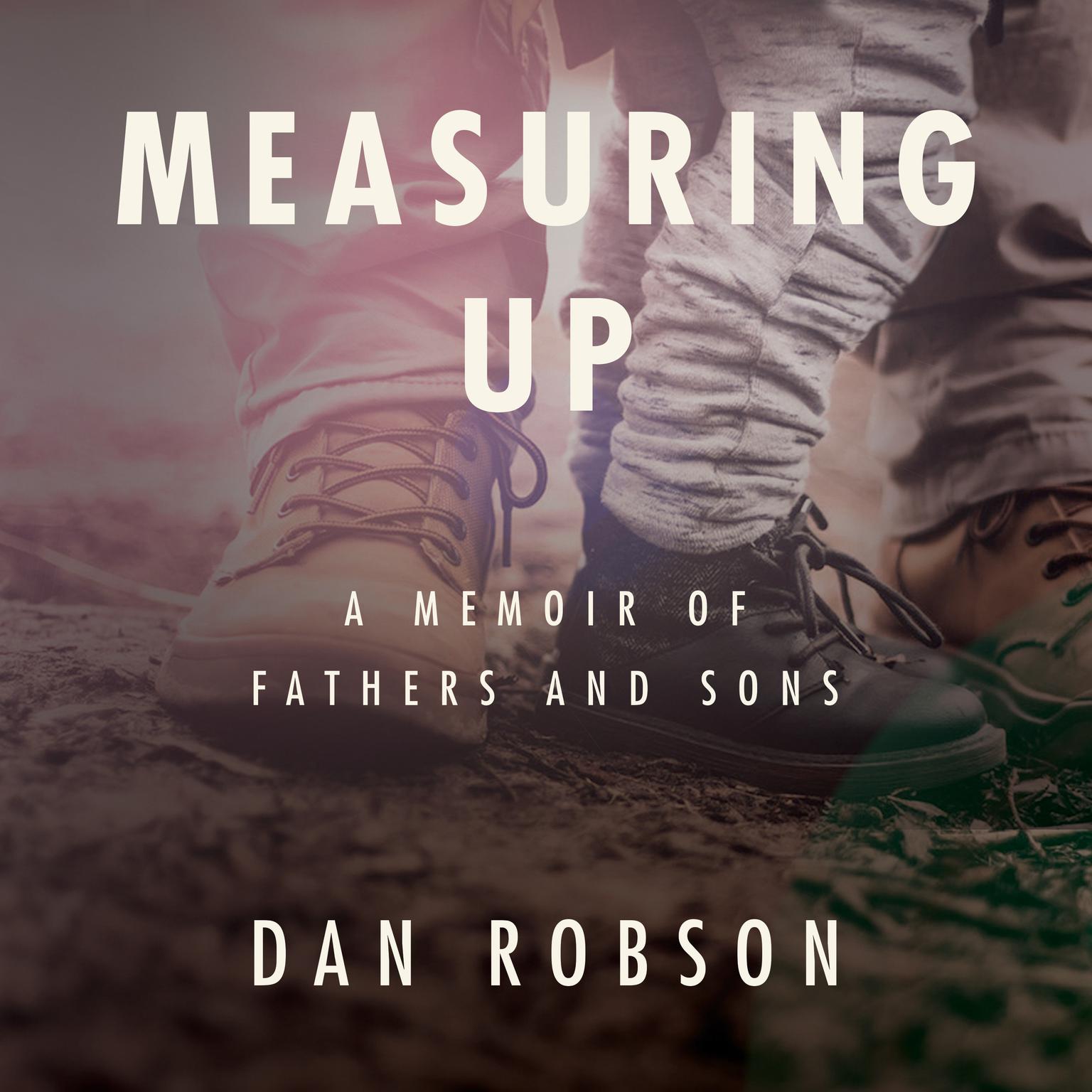 Measuring Up: A Memoir of Fathers and Sons Audiobook, by Dan Robson
