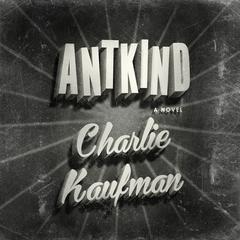 Antkind: A Novel Audiobook, by 
